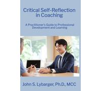 Critical Self-Reflection in Coaching: A Practitioner's Guide to Professional Development and Client Learning