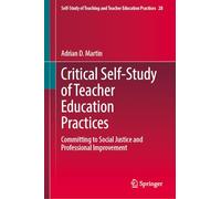 Critical Self-Study of Teacher Education Practices: Committing to Social Justice and Professional Improvement: 28 (Self-Study of Teaching and Teacher Education Practices, 28)