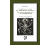 Critical Studies on the Theogonies of Orpheus, Epimenides, and Pherecydes: Investigations into Greek Cosmogonies from the Archaic Age