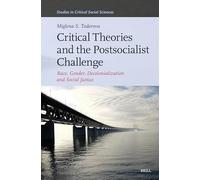 Critical Theories and the Postsocialist Challenge: Race, Gender, Decolonialization and Social Justice: 366 (Studies in Critical Social Sciences)