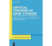 Critical Theories in Dark Tourism: Issues, Complexities and Future Directions: 12 (De Gruyter Studies in Tourism, 12)