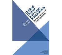 Critical theory and legal autopoiesis: The case for societal constitutionalism (Critical Theory and Contemporary Society)