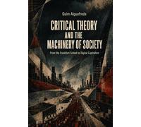 Critical Theory and the Machinery of Society: From the Frankfurt School to Digital Capitalism