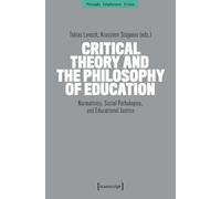 Critical Theory and the Philosophy of Education: Normativity, Social Pathologies, and Educational Justice: 20 (Philosophy - Enlightenment - Critique)