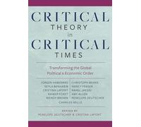 Critical Theory in Critical Times: Transforming the Global Political and Economic Order: 7 (New Directions in Critical Theory)