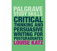 Critical Thinking and Persuasive Writing for Postgraduates (Macmillan Study Skills)