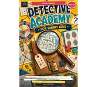 Critical Thinking Detective Academy for Smart Kids Ages 8-12: 100 Mystery Case Files, Logic Puzzles, Evidence Challenges, Code-Breaking Missions, and Problem-Solving Activities