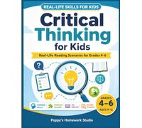 Critical Thinking for Kids: Real-Life Reading Scenarios to Build Thinking Skills, Problem Solving, and ELA Practice for Grades 4-6 (Real-Life Skills for Kids)