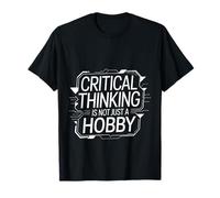 Critical Thinking Is Not Just A Hobby Logic Mindset - Camiseta
