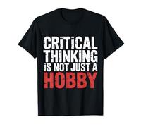 Critical Thinking Is Not Just A Hobby Logic Mindset |- Camiseta