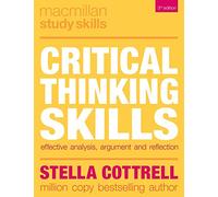 Critical Thinking Skills: Effective Analysis, Argument and Reflection: 100 (Bloomsbury Study Skills)
