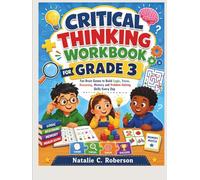 CRITICAL THINKING WORKBOOK FOR GRADE 3: Fun Brain Games to Build Logic, Focus, Reasoning, Memory and Problem-Solving Skills Every Day