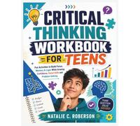 CRITICAL THINKING WORKBOOK FOR TEENS: Fun Activities to Build Focus, Memory & Logic While Growing Confidence, Social Skills and Problem-Solving