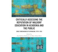 Critically Assessing the Reputation of Waldorf Education in Academia and the Public: Early Endeavours of Expansion, 1919-1955: Early Endeavours of ... in International and Comparative Education)