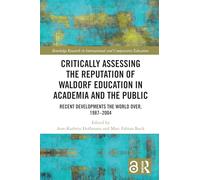 Critically Assessing the Reputation of Waldorf Education in Academia and the Public: Recent Developments the World Over, 1987-2004: Recent ... in International and Comparative Education)