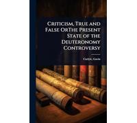 Criticism, True and False OrThe Present State of the Deuteronomy Controversy