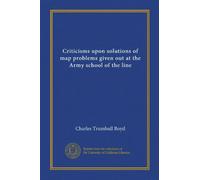 Criticisms upon solutions of map problems given out at the Army school of the line