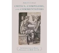 Critics, Compilers, and Commentators: An Introduction to Roman Philology, 200 BCE-800 CE