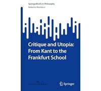 Critique and Utopia: From Kant to the Frankfurt School (SpringerBriefs in Philosophy)