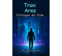 Critique du film Tron : Arès: Explorer l'avenir des mondes numériques, des visuels de pointe et l'héritage de l' univers Tron