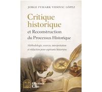Critique historique et reconstruction du processus historique: Méthode, sources, interprétation et écriture pour les historiens en formation