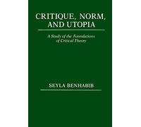 Critique, Norm, and Utopia: A Study of the Foundations of Critical Theory