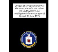 Critique of an Operational War Game on Maps Conducted on the Southwestern Axis: Intelligence Information Special Report, 13 June 1975