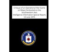 Critique of an Operational War Game on Maps Conducted on the Southwestern Axis: Intelligence Information Special Report, 13 June 1975