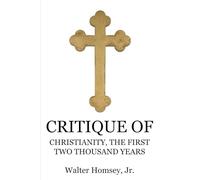 CRITIQUE OF: “CHRISTIANITY, THE FIRST TWO THOUSAND YEARS”