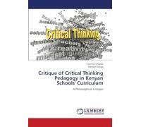 Critique of Critical Thinking Pedagogy in Kenyan Schools' Curriculum: A Philosophical Critique