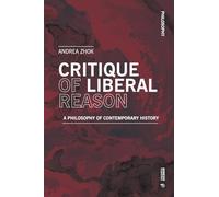 Critique of Liberal Reason: A Philosophy of Contemporary History