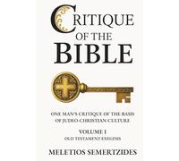 Critique of the Bible: One Man's Critique of the Basis of Judeo-Christian Culture