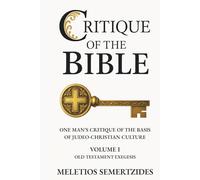 Critique of the Bible: One Man's Critique of the Basis of Judeo-Christian Culture