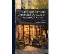 Critiques & Ã tudes LittÃ(c)raires Ou PassÃ(c) Et PrÃ(c)sent, Volume 1...