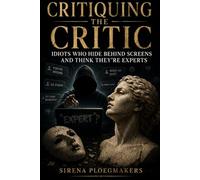 Critiquing the Critic: Idiots Who Hide Behind Screens and Think They’re Experts