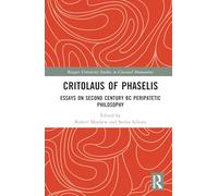 Critolaus of Phaselis: Essays on Second Century BC Peripatetic Philosophy (Rutgers University Studies in Classical Humanities)