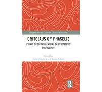 Critolaus of Phaselis: Essays on Second Century BC Peripatetic Philosophy (Rutgers University Studies in Classical Humanities)
