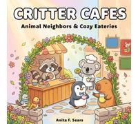 Critter Cafes: Coloring Book for Adults and Kids Featuring Super Cute Animal Critters in Charming Food Shops. Easy and Simple Designs to Relax