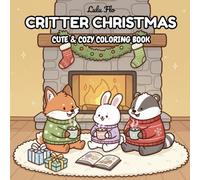 Critter Christmas: Coloring Book for Adults and Kids Featuring Cute and Cozy Animals, Santa Claus, and Festive Holiday Scenes for Stress Relief and Relaxation