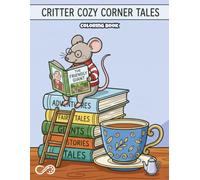Critter Cozy Corner Tales: Delightful Critters Explore Magical Storybooks: An Enchanting Coloring Adventure for Kids & Animal Lovers