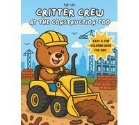 Critter Crew at The Construction Zoo: Big Wheels, Happy Tails-Simple Coloring Pages for Kids Ages 3-7, and 30 Easy Pages to Color