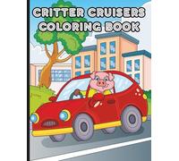 Critter Cruisers Coloring Book: 30 Pages of Cute Animals in an Array of Vehicles