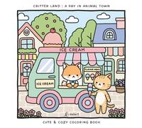 Critter Land : A Day in Animal Town: Cute & Cozy Coloring Book