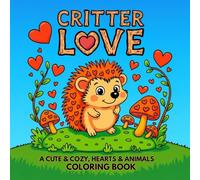 Critter Love Coloring Book: A Cute & Cozy, Hearts & Animals Coloring Book