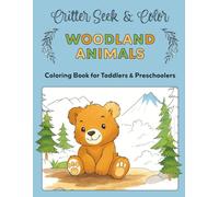 Critter Seek & Color: Woodland Animals Coloring Book for Toddlers & Preschoolers: A fun and easy coloring + activity book for early learners ages 2-5 ... forest friends, counting critters, and more!