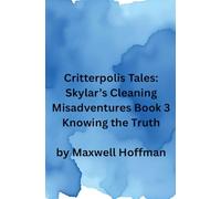 Critterpolis Tales: Skylar's Cleaning Misadventures Book 3 Knowing the Truth