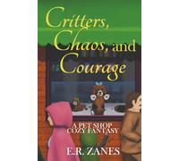 Critters, Chaos, and Courage: A Pet Shop Cozy Fantasy