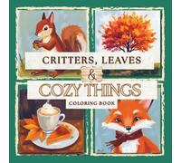 Critters, Leaves, and Cozy Things Coloring Book: An Adorable Bold & Easy Fall Coloring Adventure for Kids and Adults