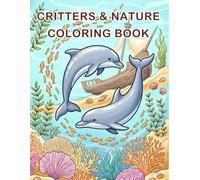 Critters & Nature Coloring Book for Adults & Teens: 52 Charming Forest, Garden, Ocean, and Delightful Nature & Animal Scenes for Relaxing, Mindful, and Creative Coloring