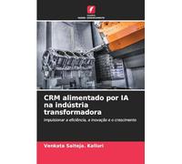 CRM alimentado por IA na indústria transformadora: Impulsionar a eficiência, a inovação e o crescimento